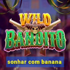 sonhar com banana